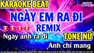 KARAOK NGÀY EM RA ĐI REMIX  TONE NỮ  BEAT MỚI CỰC HAY [upl. by Ivette479]