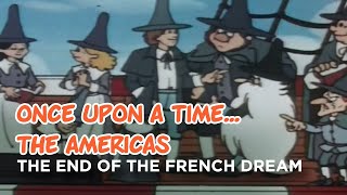 Once upon a time The Americas  The end of the french dream [upl. by Aikmat374]