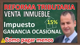 🚨 Impuesto a la GANANCIA OCASIONAL por venta de inmueble 🔥🔥🔥REFORMA TRIBUTARIA 2022 [upl. by Faires920]