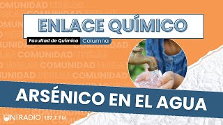 Columna Enlace Químico  Arsénico en el agua con Alexandra Sixto [upl. by Placia]