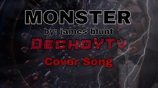 MONSTER by James blunt  cover song bydeckoytv [upl. by Aieken195]