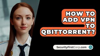 How To Add VPN To QBittorrent  SecurityFirstCorpcom [upl. by Roman184]