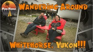 Rving North to Alaska Exploring the Yukons largest city Whitehorse [upl. by Tnerb]