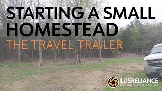 Starting A Small Homestead Series  Part 8  The Travel Trailer Arrives [upl. by Aihtenak]