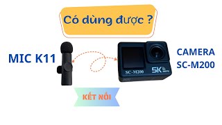 Camera SCM200 gắn với micro không dây K11 được không   MINH CKC [upl. by Namyl]