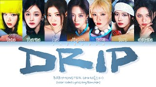 BABYMONSTER베이비몬스터  DRIP Color Coded Lyrics HanRomEng By Jaeksoon [upl. by Maretz266]