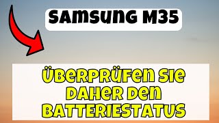 Überprüfen Sie daher den BATTERIESTATUS GESUNDHEIT auf Samsung M35 [upl. by Jew]