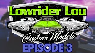 Lowrider Lou Custom Models  EPISODE 3  Season 2024 [upl. by Llekcir]