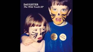 Daughter  The Wild Youth EP [upl. by Nadoj368]