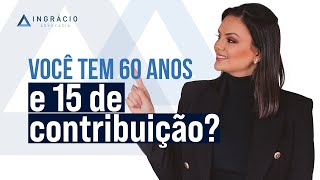 Quem tem 60 anos de idade e 15 anos de contribuição já pode se aposentar [upl. by Aleck]