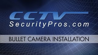 Bullet Camera Installation  CCTV Security Pros [upl. by Petuu]