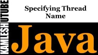 Java Programming  Part 46  Specifying Thread Name [upl. by Anihc]