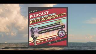 Deconstructing Heteronormativity a Podcast [upl. by Annayrb]