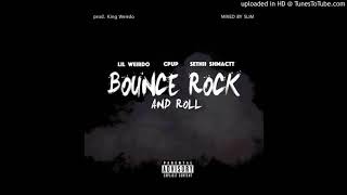 Lil Weirdo Ft Cpup amp SethiiShmactt  Bounce Rock amp Roll Prod KingWeirdo [upl. by Eriuqs459]