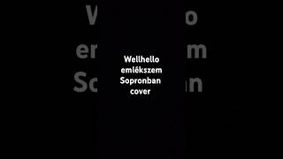 Wellhello emlékszem Sopronban cover [upl. by Ketti]