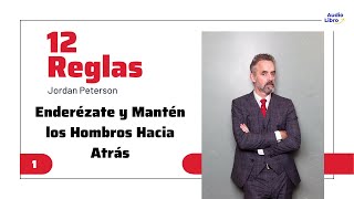 Regla 1  Enderézate Y Mantén Los Hombros Hacia Atrás  Audio Libro 12 Reglas de Jordan Peterson [upl. by Bigner713]