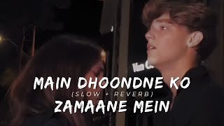 Main Dhoondne Ko Zamaane Mein SlowReverb Arijit Singh [upl. by Tremml]