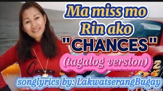 CHANCES tagalog versionMa Miss Mo Rin AkoSonglyrics by LakwatserangBugay [upl. by Nivrem]