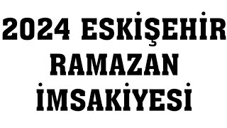 2024 Eskişehir Ramazan İmsakiyesi  İftar Saatleri Sahur Vakti [upl. by Ybeloc]