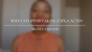 Why I Stopped Taking Cipla Actin South African YouTuber [upl. by Kathlin]