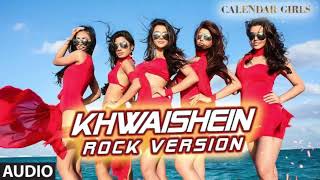 Khwaishein Rock Version Full AUDIO Song Arijit Singh Armaan Malik Calendar Girls T Series Dj Remix [upl. by Mehta756]