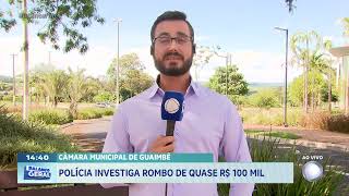 Câmara Municipal de Guaimbê polícia investiga rombo de quase R 100 mil [upl. by Volkan]