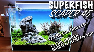 SuperFish Scaper 45  S2 Pro Controller amp Clear Garden Ambient Screen 45P [upl. by Meeks]