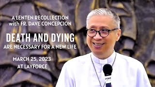 DEATH AND DYING ARE NECESSARY FOR A NEW LIFE  Lenten Recollection by Fr Dave Concepcion at Layforce [upl. by Noll716]