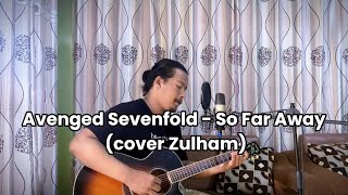 So Far Away  Avenged Sevenfold  cover Zulham [upl. by Enelyt]