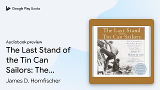 The Last Stand of the Tin Can Sailors The… by James D Hornfischer · Audiobook preview [upl. by Eibob890]