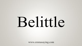 How To Say Belittle [upl. by Zipah]