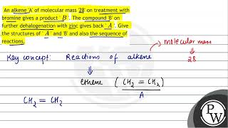 An alkene A of molecular mass 28 on treatment with bromine gives a product  \ B \  The [upl. by Anicnarf790]