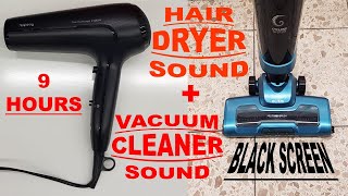 ► WHITE NOISE  28 MIX OF VACUUM CLEANER SOUND  HAIR DRYER SOUND  BLACK SCREEN  9 HOURS [upl. by Humbert]