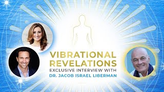 Vibrational Revelations Elena Bensonoff amp Alejandro Ferradas Interview Dr Jacob Israel Liberman [upl. by Libbi]