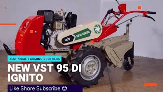 New VST 95 DI IGNITO FULL INFORMATION  Power Tiller  Technical Farming Brothers [upl. by Ahsiekim511]