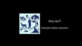 Fantastic Plastic Machine  Why Not feat Ryohei Yamamoto [upl. by Eenimod672]