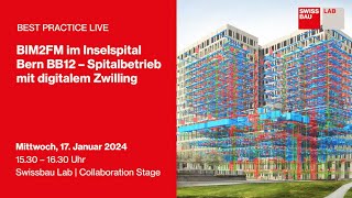 BIM2FM im Inselspital Bern BB12 – Spitalbetrieb mit digitalem Zwilling  Swissbau Lab 2024 [upl. by Dumond]