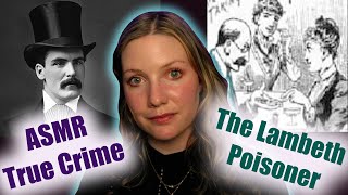 ASMR True Crime  Doctor Went On a Poisoning Spree  Was He Jack the Ripper  Thomas Neill Cream [upl. by Sairu]