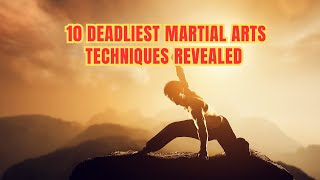 The 10 Deadliest Martial Arts Techniques Revealed [upl. by Travus]