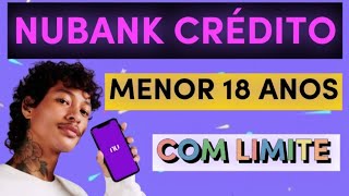 NUBANK CRÉDITO PARA MENOR DE 18 ANOS COM LIMITE [upl. by Ayana]