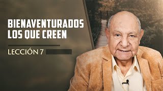 Pr Bullón  Lección 7  Bienaventurados Los Que Creen [upl. by Atinnod]