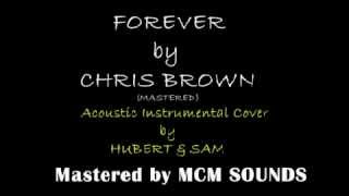 FOREVER by CHRIS BROWN  MASTERED  Acoustic Instrumental Cover by HUBERT amp SAM  MCM SOUNDS [upl. by Bohlen]