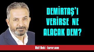 AKİF BEKİ DEMİRTAŞ’I VERİRSE NE ALACAK DEM  SESLİ KÖŞE YAZISI [upl. by Samuella]