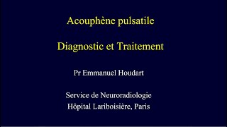 Acouphènes Pulsatiles  Diagnostic amp Traitement avec PrEmmanuel Houdart [upl. by Monreal901]