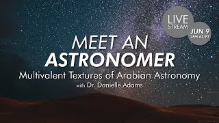 Meet an Astronomer  Multivalent Textures of Arabian Astronomy with Dr Danielle Adams [upl. by Cutlip236]