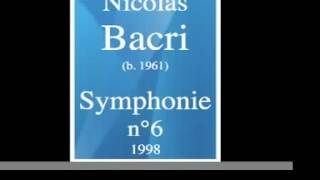 Nicolas Bacri b 1961  Symphonie n°6 1998 [upl. by Sinaj231]