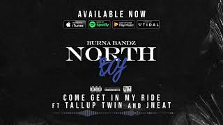 Burna Bandz Ft Tallup Twin amp JNeat  Come Get In My Ride  Official Audio [upl. by Nirual132]