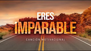 ERES IMPARABLE  Canción Motivacional para SUPERAR CUALQUIER OBSTÁCULO [upl. by Iasi674]