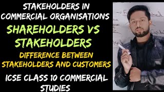 Stakeholders in Commercial Organisations Difference between Shareholders and Stakeholders ICSE 10 [upl. by Baillieu408]