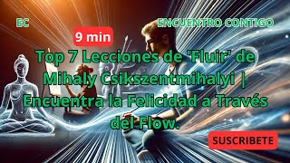 🚨Top 7 Lecciones de Fluir  Mihaly Csikszentmihalyi  Encuentra la Felicidad y el Éxito en el Flow [upl. by Amitak717]